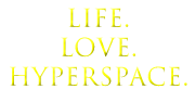 Life. Love. HyperSpace.